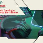 Ciclo de webinars «Mês do Gaming e Desporto Eletrónico»